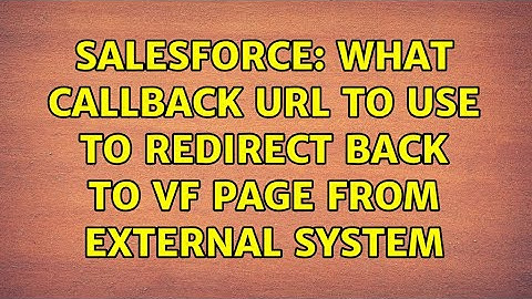 Salesforce: What callback URL to use to redirect back to VF page from External system