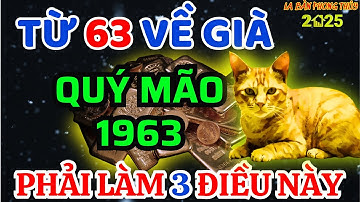Bí Ẩn Trời Định: Vận Mệnh Quý Mão 1963, Từ 63 Tuổi Lộc Trời Rơi Tận Cửa Về Già Giàu Nứt Đố Đổ Vách