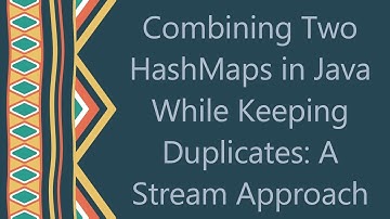 Combining Two HashMaps in Java While Keeping Duplicates: A Stream Approach