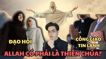 Giải thích Allah Chúa của đạo hồi giáo khác với Thiên Chúa công giáo tin lành thế nào