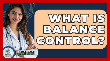 What Is Balance Control? - Orthopedic Support Network