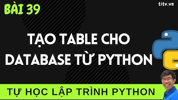 Lập trình Python - 39 . Tạo Table Cho Cơ Sở Dữ Liệu Từ Python