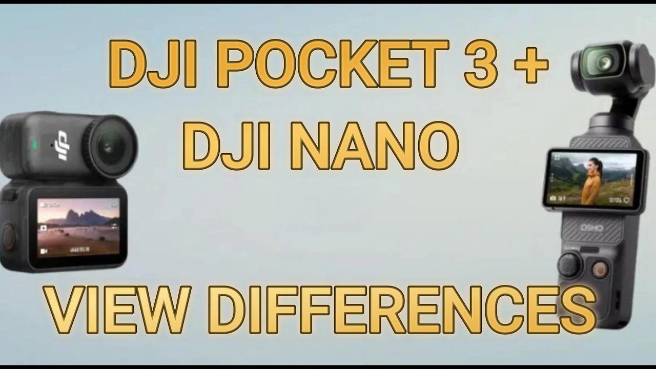 THE DJI POCKET 3 AND THE DJI NANO THE REAL DIFFERENCES