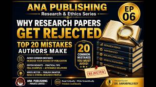 Why Research Papers Get Rejected: Top 20 Mistakes Authors Make | Episode 6 | ANA Publishing