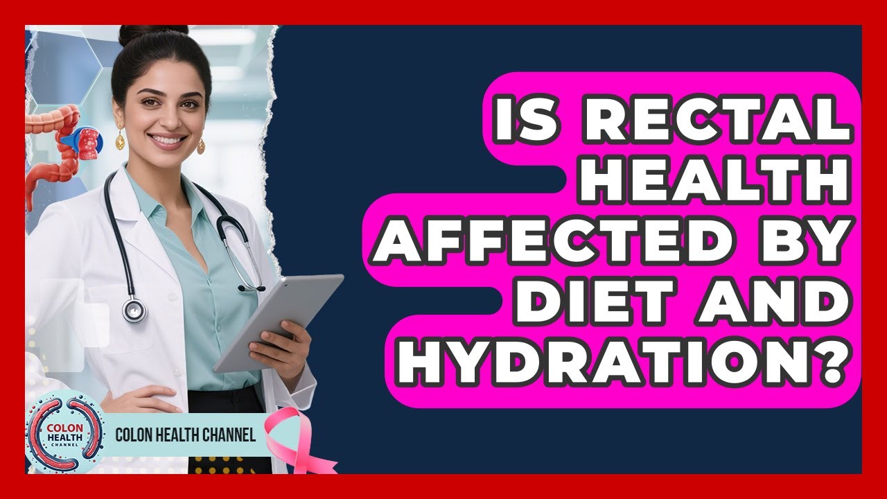 Is Rectal Health Affected by Diet and Hydration? | Colon Health Channel