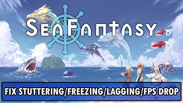 How To Fix Sea Fantasy Stuttering, Freezing, Lagging or FPS Drop On PC