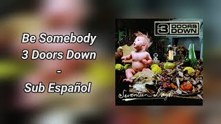 3 Doors Down - Be Somebody (Sub Español - Lyrics)