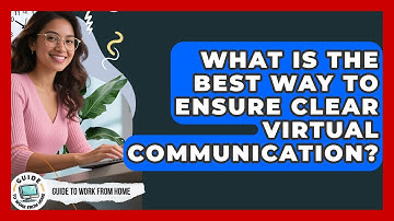What Is The Best Way To Ensure Clear Virtual Communication? - Guide To Work From Home