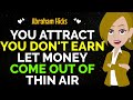 You attract you dont earnits time to  let money come out of thin air abraham hicks 2024