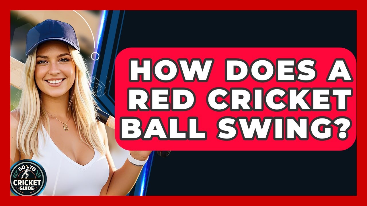 How Does A Red Cricket Ball Swing? - Go-To Cricket Guide