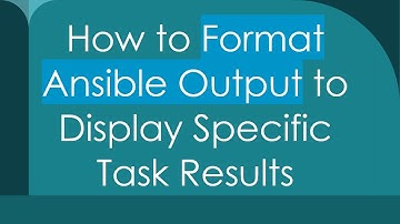 How to Format Ansible Output to Display Specific Task Results