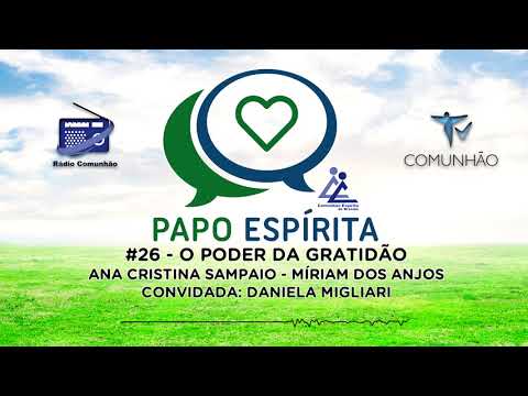 PAPO ESPÍRITA | #26 - O PODER DA GRATIDÃO - Daniela Migliari