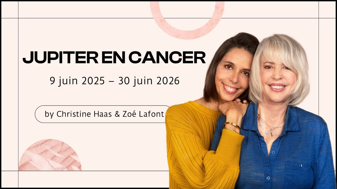Christine Haas & Zoé Lafont, astrologues, vous disent tout sur Jupiter 🍀 en Cancer ♋️