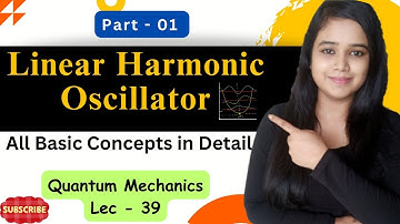 LINEAR HARMONIC OSCILLATOR IN QUANTUM MECHANICS ||HINDI||