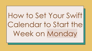 How to Set Your Swift Calendar to Start the Week on Monday
