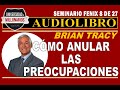 ¿PREOCUPADO  ¡CÓMO ANULAR LAS PREOCUPACIONES!  8 DE 27