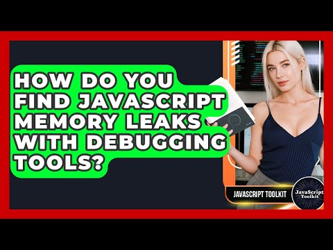 How Do You Find JavaScript Memory Leaks With Debugging Tools? - JavaScript Toolkit