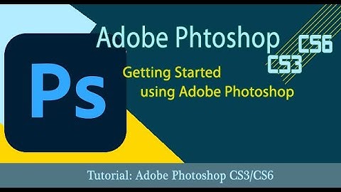 Getting Started using Adobe Photoshop CS3/CS6