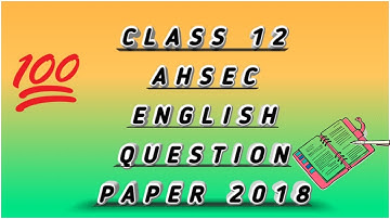CLASS 12th AHSEC ENGLISH Question Paper 2018 ll by MASUM SOLUTION