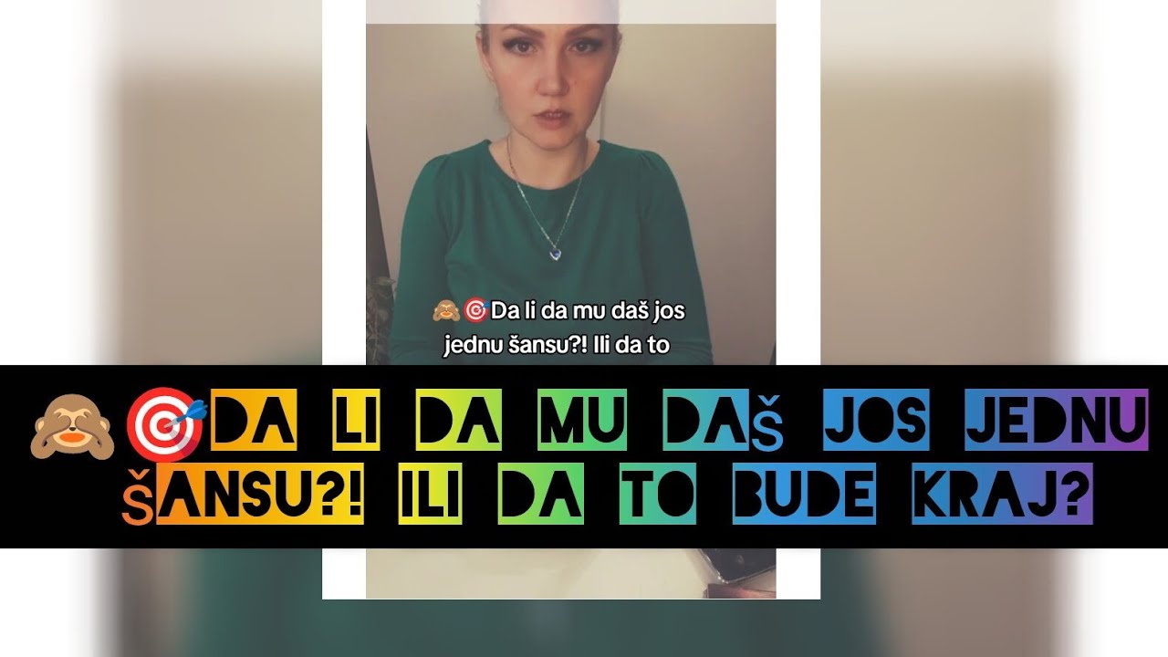 🙈🎯Da li da mu daš jos jednu šansu?! Ili da to bude kraj?