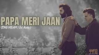 SONU NIGAM - PAPA MERI JAAN (8d) (From ANIMAL)
