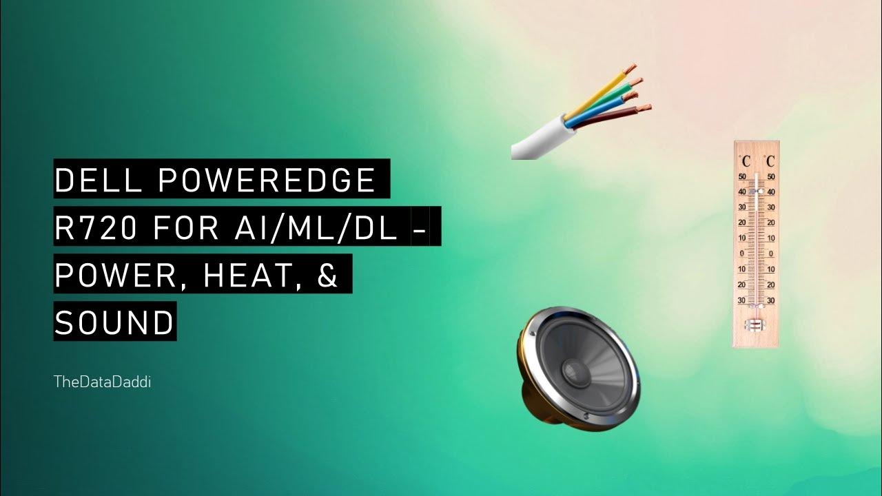 AI ML DL With The Dell PowerEdge R720 Server Energy Heat And Noise ai-ml-dl-with-the-dell-poweredge-r720-server-energy-heat-and-noise