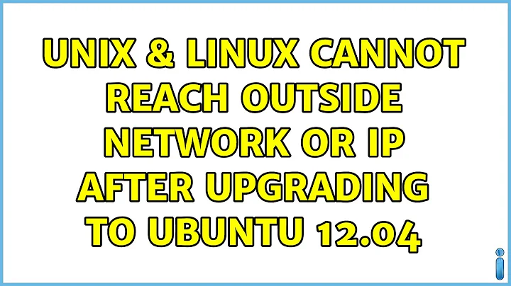 Unix & Linux: Cannot reach outside network or IP after upgrading to Ubuntu 12.04
