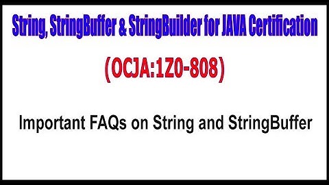 OCJA(1Z0 - 808) || Important FAQs on String and StringBuffer