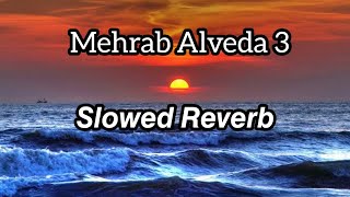 Mehrab Alveda 3 ( Slowed Reverb ) | M U S I C