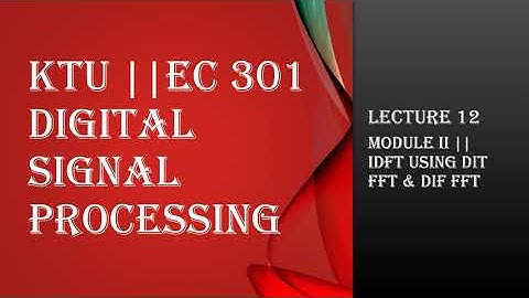 KTU || DIGITAL SIGNAL PROCESSING || MODULE 2 || IDFT USING DIT & DIF FFT ALGORITHMS || LECTURE 12
