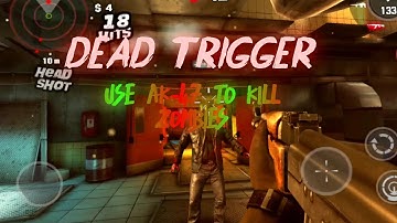 DEAD TRIGGER | USE AK-47 TO KILL ZOMBIES