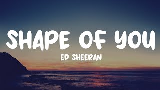 Ed Sheeran- Shape Of You Lyrics