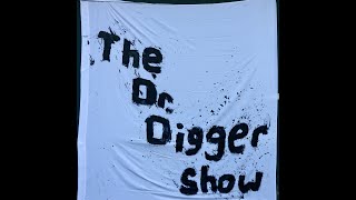 Dr Digger Show Episode 7