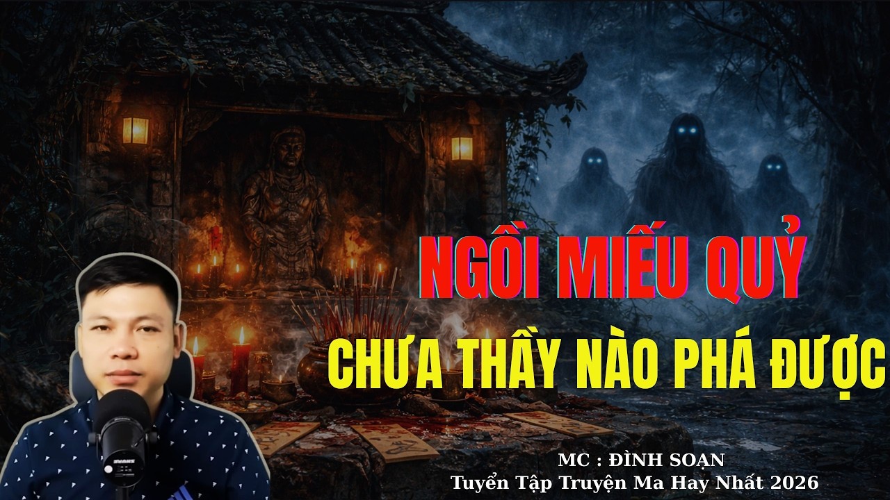 Truyện Ma Đình Soạn : NGÔI MIẾU QUỶ CHƯA THẦY NÀO PHÁ ĐƯỢC | TUYỂN TẬP TRUYỆN MA ĐÌNH SOẠN .