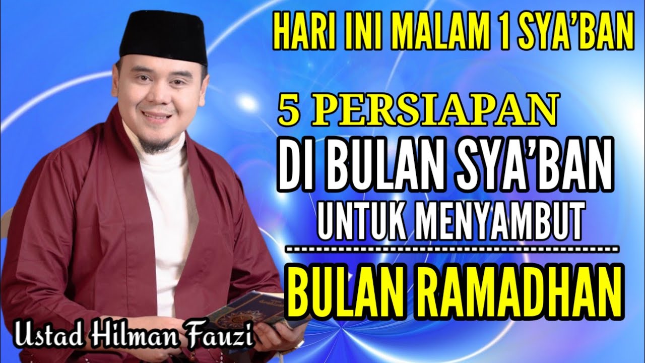 Hari Ini Malam 1 Sya'ban.Inilah 5 Persiapan Untuk Menyambut Ramadhan - Ustad Hilman Fauzi