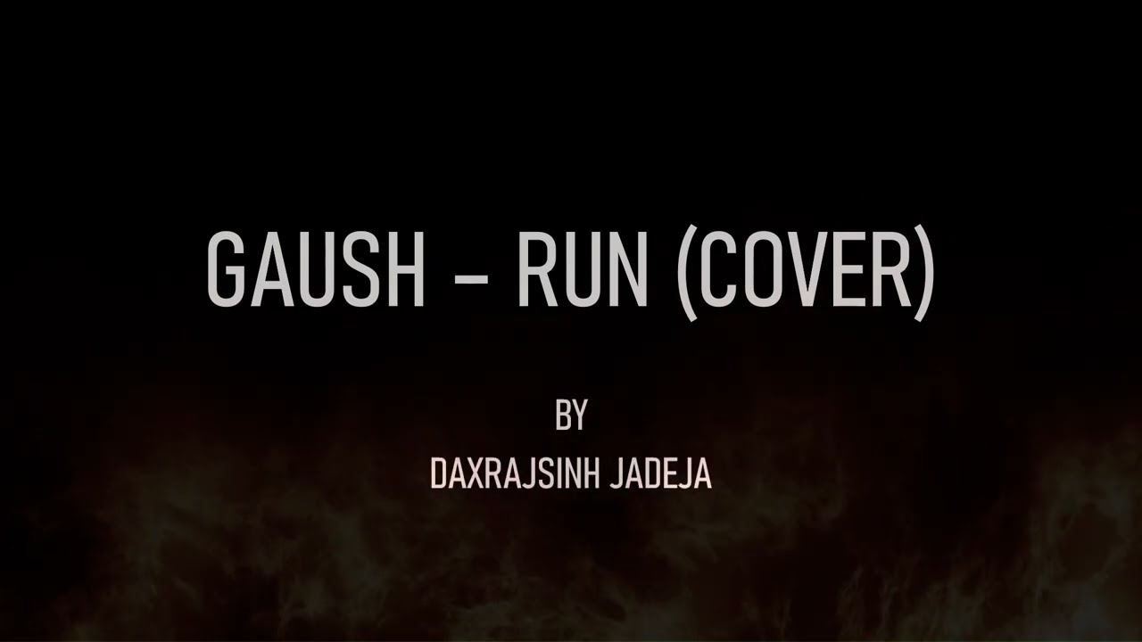 GAUSH - RUN (COVER) | By Daxrajsinh Jadeja | Use Headphones 🎧 |
