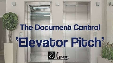 Convince in 30 seconds or less: the Document Control Elevator Pitch