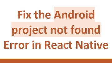 Fix the Android project not found Error in React Native