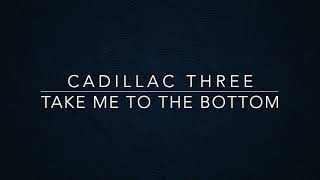 Cadillac Three - Take Me to the Bottom (Lyrics)