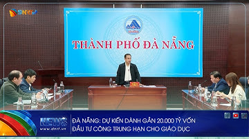 ĐÀ NẴNG DỰ KIẾN DÀNH GẦN 20 000 TỶ VỐN ĐẦU TƯ CÔNG TRUNG HẠN CHO GIÁO DỤC