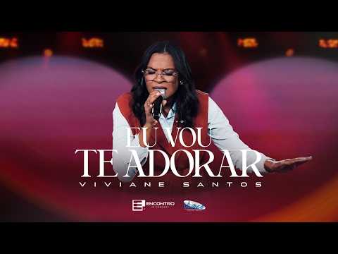 Viviane Santos | Eu vou Te Adorar | Clipe Oficial Ao Vivo