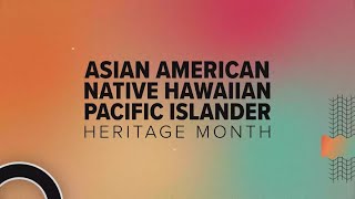 Breaking down the history of AANHPI Heritage Month