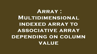 Array : Multidimensional indexed array to associative array depending on column value