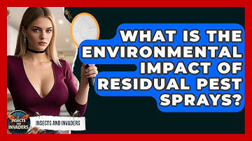 What Is The Environmental Impact Of Residual Pest Sprays? - Insects and Invaders