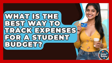 What Is The Best Way To Track Expenses For A Student Budget? - Student Score Builder