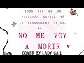 No Me Voy A Morir | Cover oficial by Lady Gail