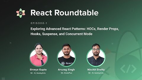 Exploring Advanced React Patterns | React Roundtable | Episode - 1 | GeekyAnts
