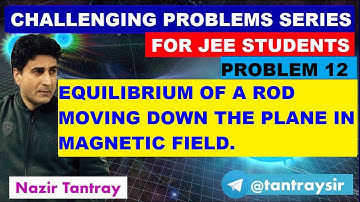 P#12 Equilibrium of a Rod Moving Down The Plane in Magnetic Field by NAZIR TANTRAY for #jee