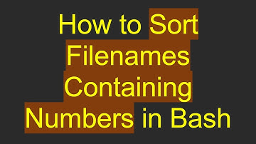 How to Sort Filenames Containing Numbers in Bash