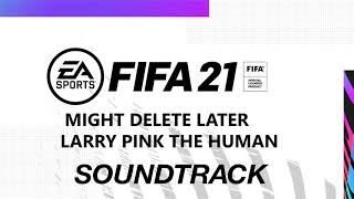 FIFA 21 - Larry Pink The Human - Might Delete Later [Halftime Instrumental]